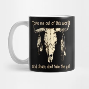 Take Me Out Of This World God Please, Don't Take The Girl Feathers Bulls Mug